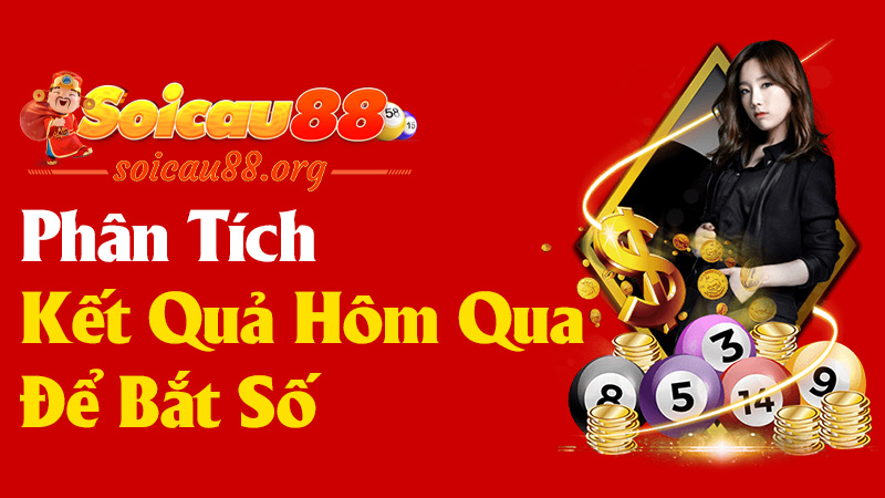 Phân Tích Kết Quả Hôm Qua Để Bắt Số Hôm Nay