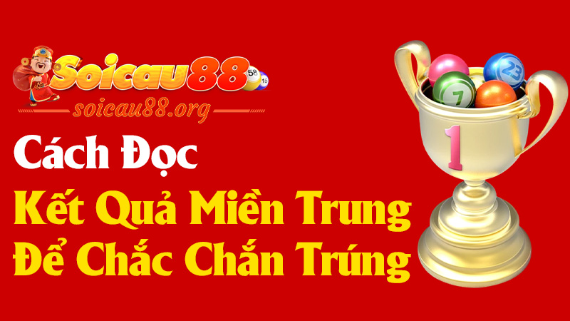 Cách Đọc Kết Quả Miền Trung Để Chắc Chắn Trúng