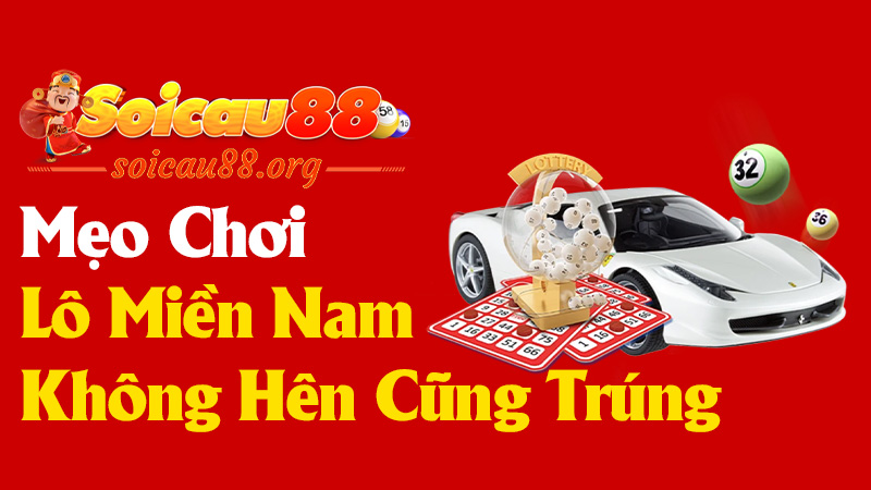Mẹo Chơi Lô Miền Nam Không Cần Hên Cũng Trúng