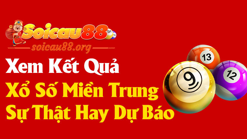 Xem Kết Quả Miền Trung - Sự Thật Hay Chỉ Là Dự Báo?