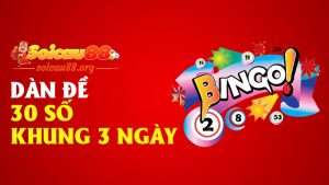 Dàn đề 30 số khung 3 ngày – nuôi cả lũ, ăn cả bầy, lời không đếm xuể!