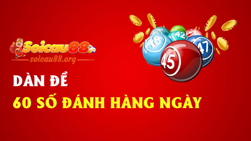 Dàn đề 60 số đánh hàng ngày – Chiến lược kiểu mưa dầm thấm số, không lo bị hụt lộc