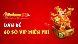 Dàn đề 60 số vip miễn phí – Lộc về từ những con số không mất tiền, nhưng đáng từng xu!