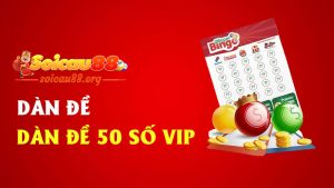 Dàn đề 50 số vip – Đẳng cấp chốt số kiểu “ít người biết, nhiều người ghen”