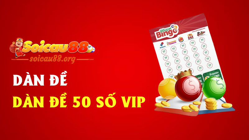 Dàn đề 50 số vip – Đẳng cấp chốt số kiểu “ít người biết, nhiều người ghen”