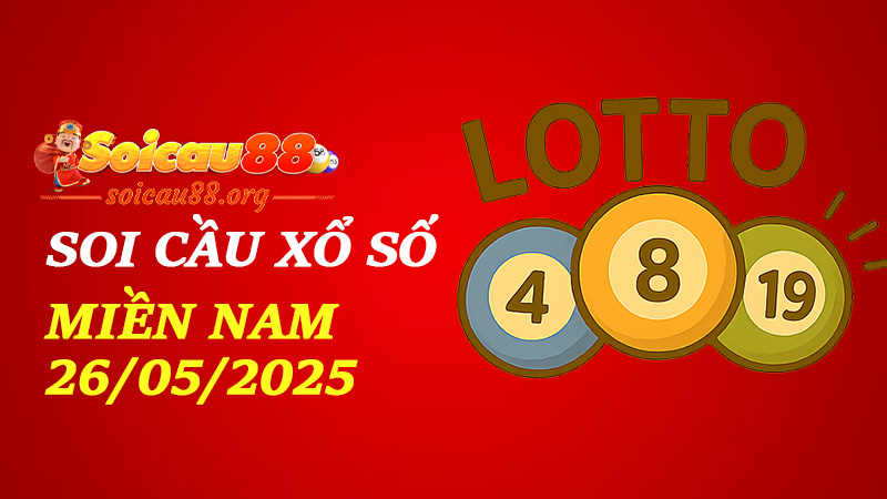 Soi Cầu Xổ Số Miền Nam 26/05/2025 – đừng để lộc rơi mà bạn chưa kịp... rải cầu!