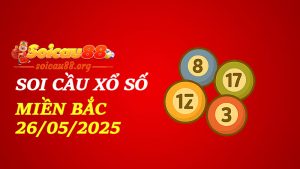 Soi Cầu Xổ Số Miền Bắc 26/05/2025 – lịch cầu nóng, kèo chất, không vào thì phí!