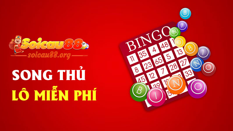 Song thủ lô miễn phí – Bộ đôi vàng trong làng lô đề, không tốn tiền mà ăn đậm từng ngày!