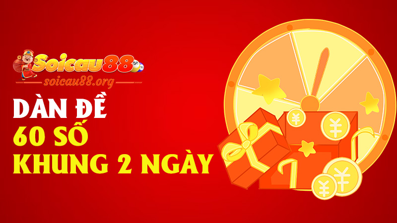 Dàn đề 60 số khung 2 ngày – đánh nhanh, trúng gọn, không cần đợi lâu