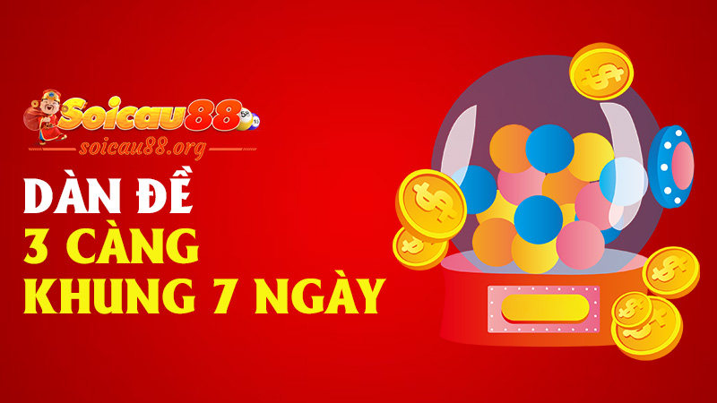 Dàn đề 3 càng khung 7 ngày – đẳng cấp chơi dài, chiến thuật không dành cho người nóng vội