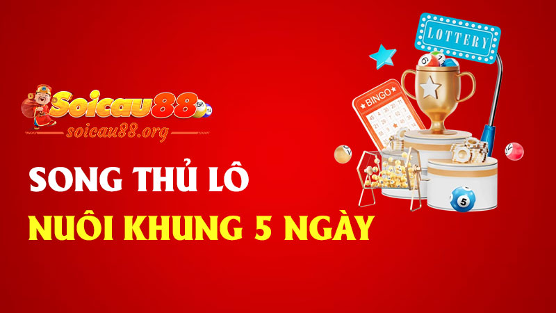 Song thủ lô nuôi khung 5 ngày – Dài hơi chút nhưng chắc ăn cực cao!