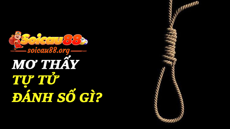 Mơ thấy tự tử đánh số gì để thoát u ám, đón tài lộc?