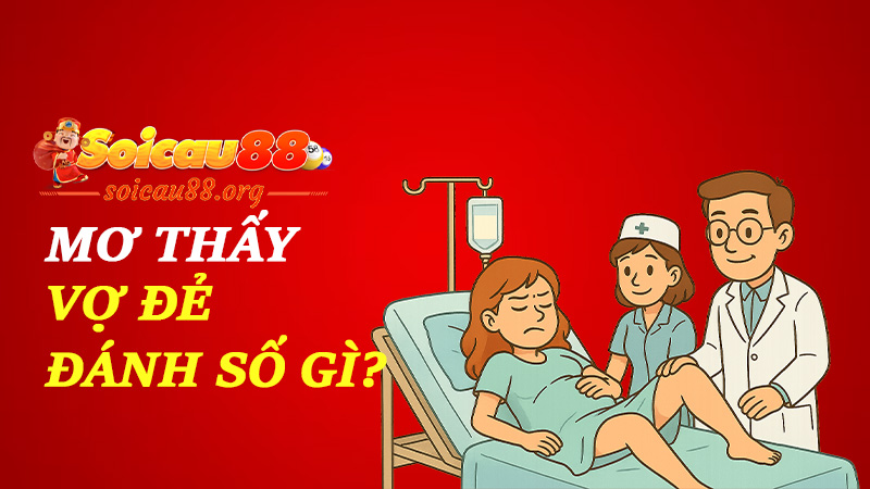 Mơ thấy vợ đẻ đánh số gì để sinh không phải con mà là... tiền?