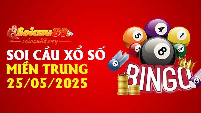 Soi Cầu Xổ Số Miền Trung 25/05/2025 – Chốt số gọn lẹ, lộc về nhanh như điện xẹt!
