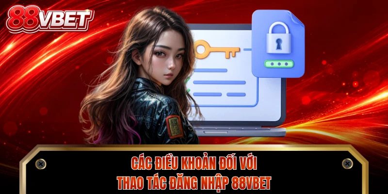 Các điều khoản đối với thao tác đăng nhập 88VBET
