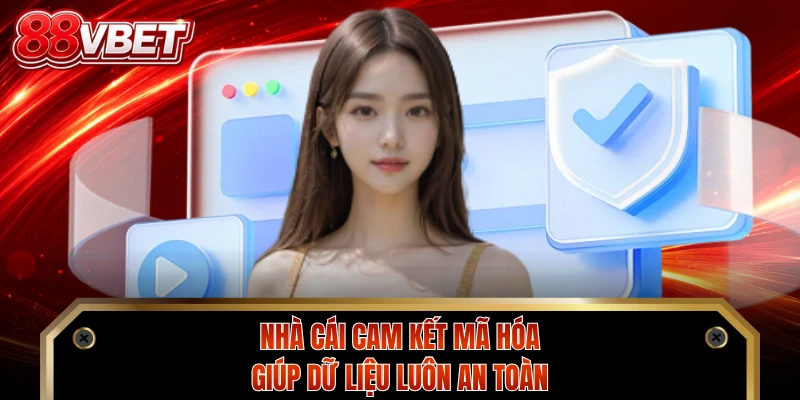 Nhà cái cam kết mã hóa giúp dữ liệu luôn an toàn